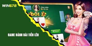 Game Đánh Bài Tiến Lên - Trò Chơi Yêu Thích Tại WIN678