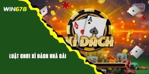 Luật Chơi Xì Dách Nhà Cái WIN678 Dễ Hiểu Cho Người Mới