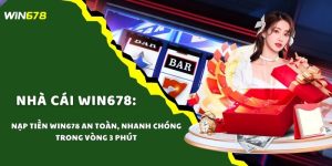 Nạp Tiền WIN678 An Toàn, Nhanh Chóng Trong Vòng 3 Phút